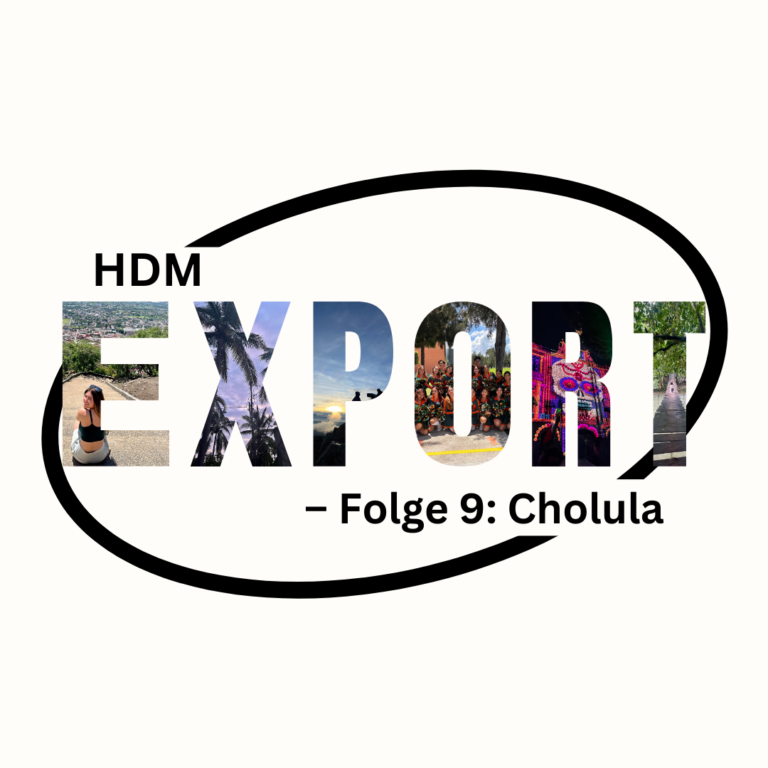 HdM Export | Folge 9: Cholula
